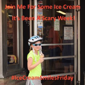 Ice Cream Smiles Friday, may help take the edge of some of the weeks crazy and scary events.