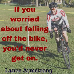 If you worried about falling off the bike, you'd never get on.
